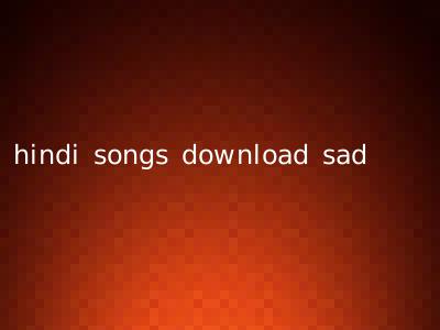 hindi songs download sad