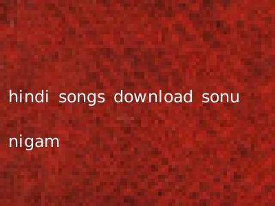 hindi songs download sonu nigam