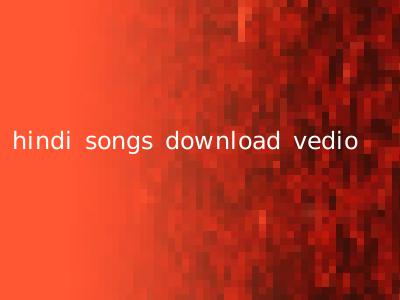hindi songs download vedio