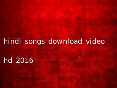 hindi songs download video hd 2016