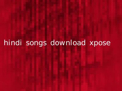 hindi songs download xpose