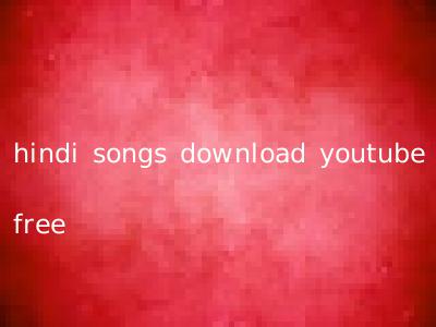 hindi songs download youtube free