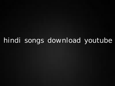hindi songs download youtube