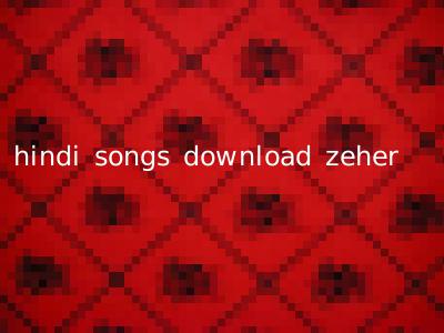 hindi songs download zeher