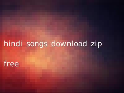 hindi songs download zip free
