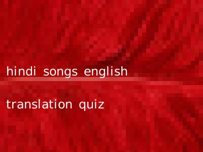 hindi songs english translation quiz
