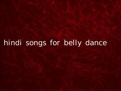 hindi songs for belly dance