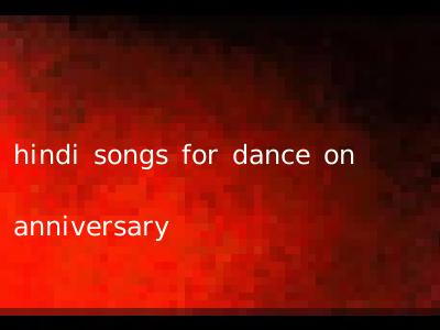 hindi songs for dance on anniversary