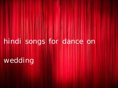 hindi songs for dance on wedding