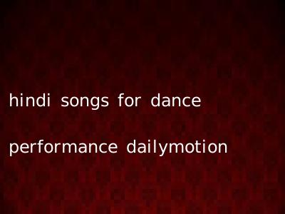 hindi songs for dance performance dailymotion