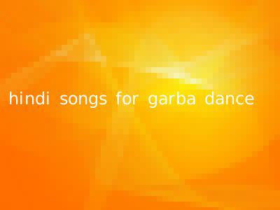 hindi songs for garba dance