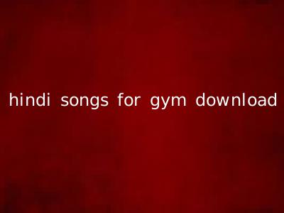 hindi songs for gym download