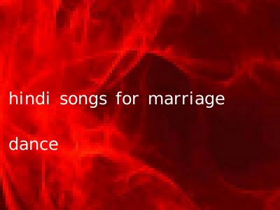 hindi songs for marriage dance