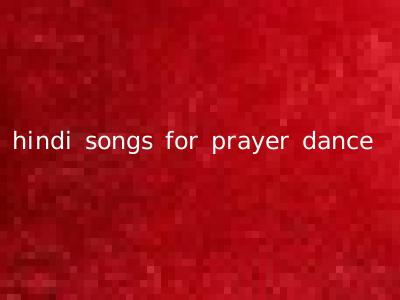 hindi songs for prayer dance