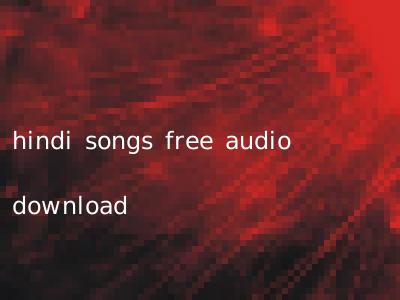 hindi songs free audio download