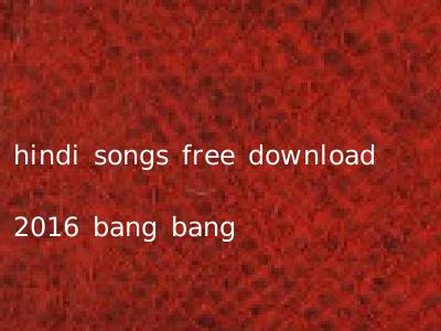 hindi songs free download 2016 bang bang