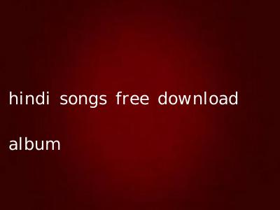 hindi songs free download album