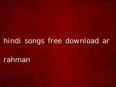 hindi songs free download ar rahman
