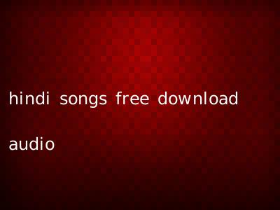hindi songs free download audio
