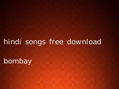 hindi songs free download bombay