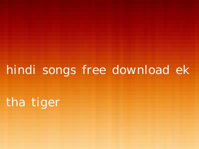 hindi songs free download ek tha tiger