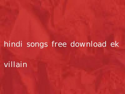 hindi songs free download ek villain