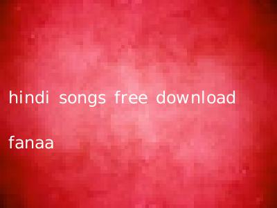 hindi songs free download fanaa