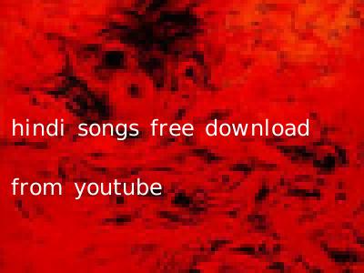 hindi songs free download from youtube