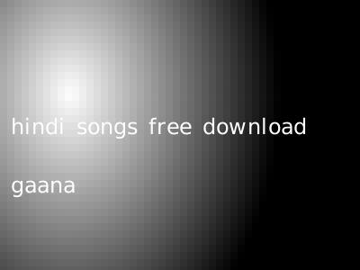 hindi songs free download gaana
