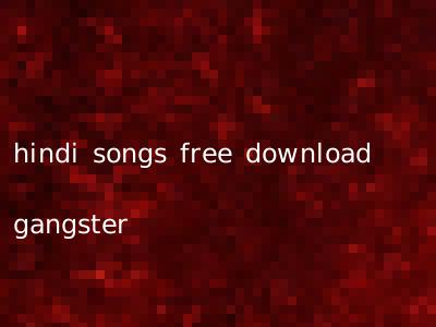 hindi songs free download gangster
