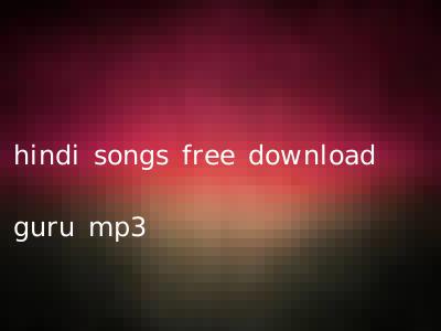 hindi songs free download guru mp3