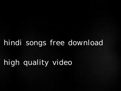 hindi songs free download high quality video