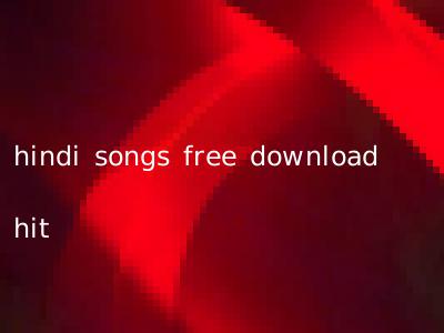 hindi songs free download hit