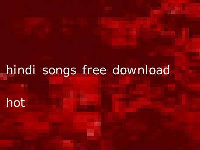 hindi songs free download hot