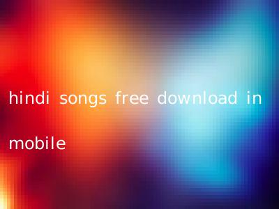 hindi songs free download in mobile