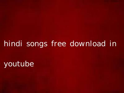 hindi songs free download in youtube