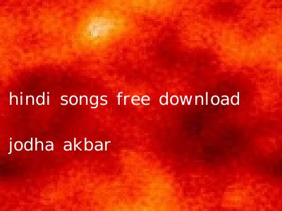 hindi songs free download jodha akbar