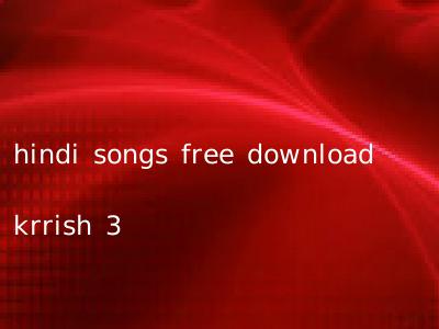hindi songs free download krrish 3