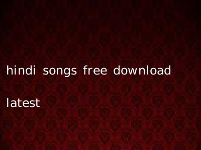 hindi songs free download latest
