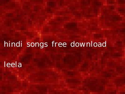 hindi songs free download leela