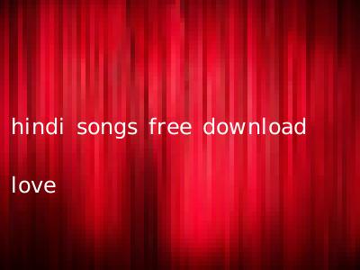 hindi songs free download love