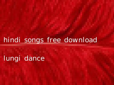 hindi songs free download lungi dance