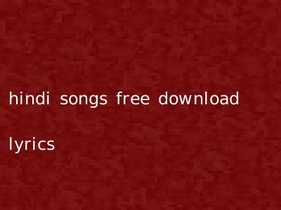 hindi songs free download lyrics