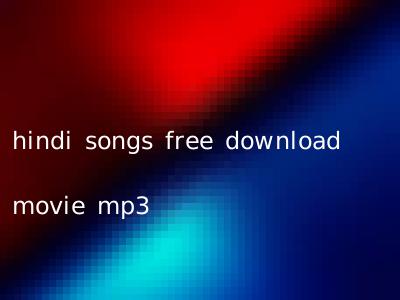 hindi songs free download movie mp3