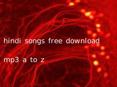 hindi songs free download mp3 a to z