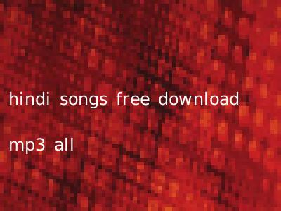hindi songs free download mp3 all