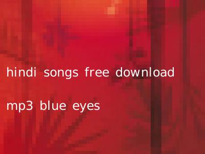 hindi songs free download mp3 blue eyes