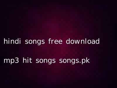hindi songs free download mp3 hit songs songs.pk