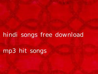 hindi songs free download mp3 hit songs
