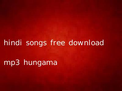 hindi songs free download mp3 hungama